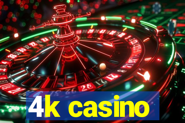 4k casino