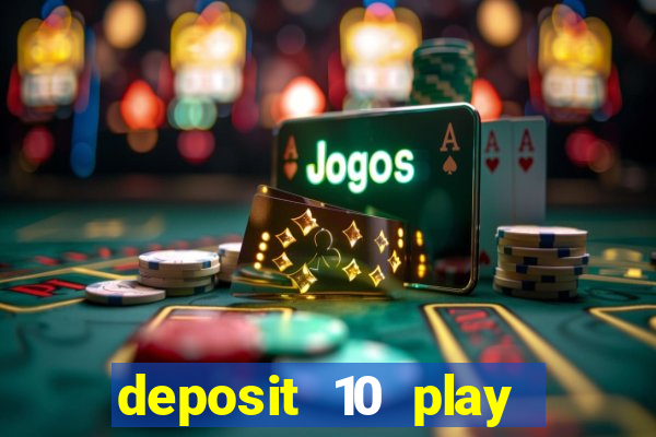 deposit 10 play with 40 casino