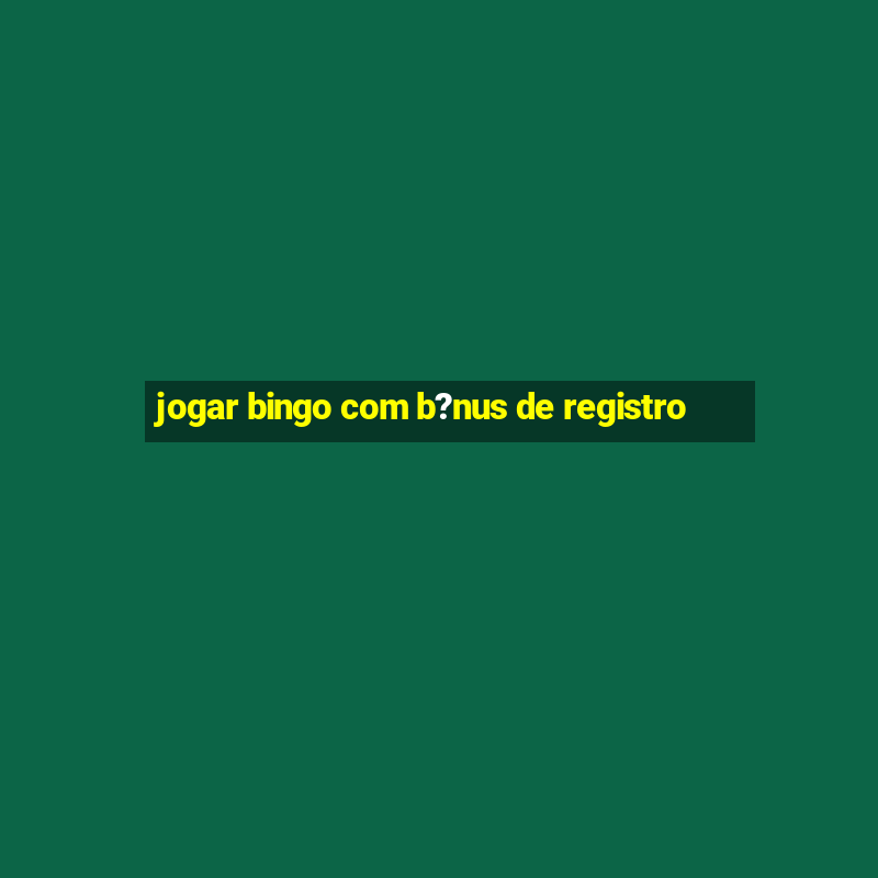 jogar bingo com b?nus de registro