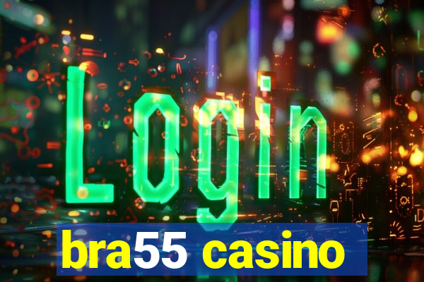 bra55 casino