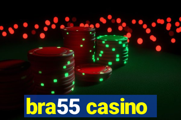 bra55 casino