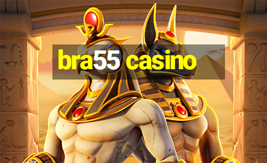 bra55 casino