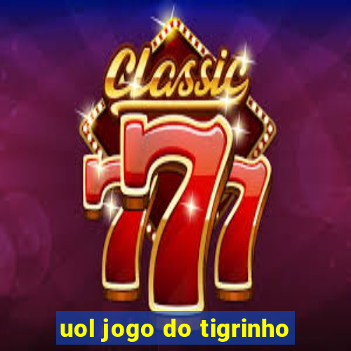 uol jogo do tigrinho