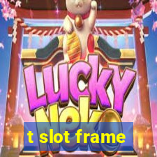 t slot frame