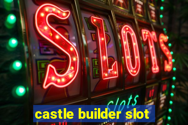 castle builder slot