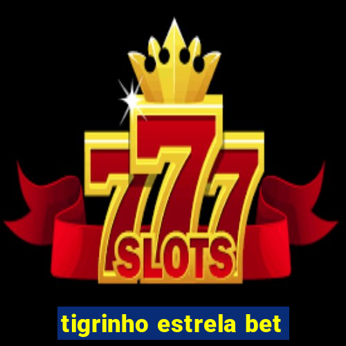 tigrinho estrela bet