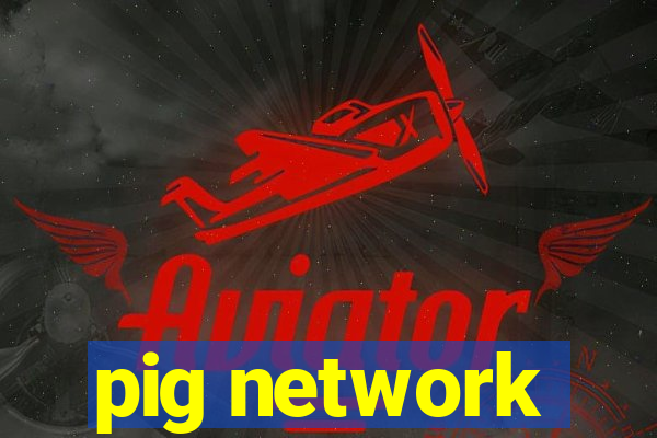 pig network