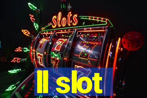 ll slot