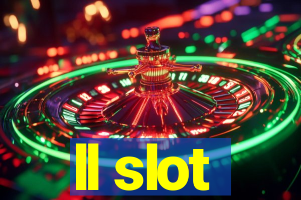 ll slot