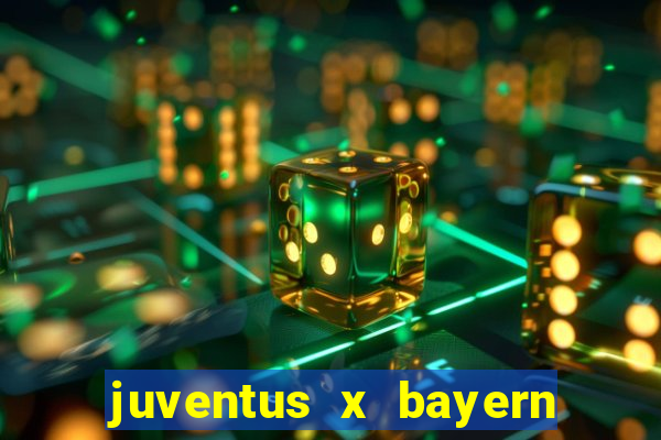 juventus x bayern de munique