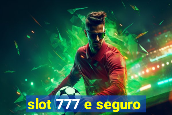 slot 777 e seguro