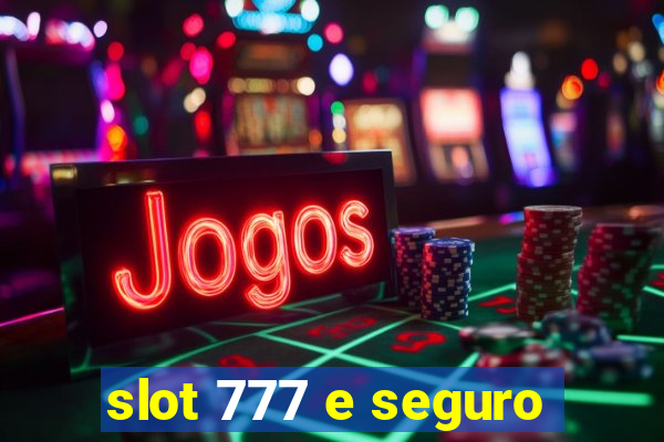 slot 777 e seguro