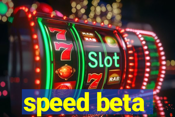 speed beta