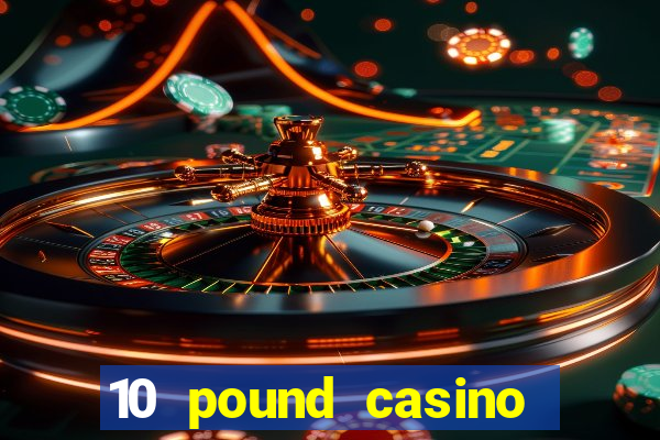 10 pound casino bonus no deposit