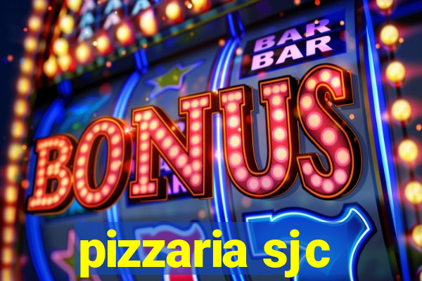 pizzaria sjc