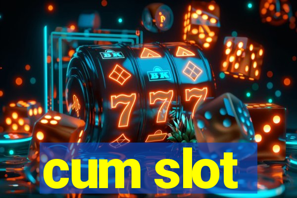 cum slot