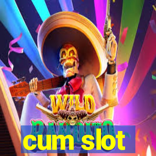 cum slot