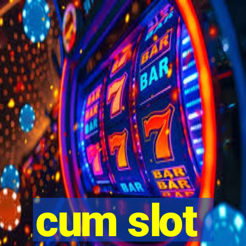 cum slot