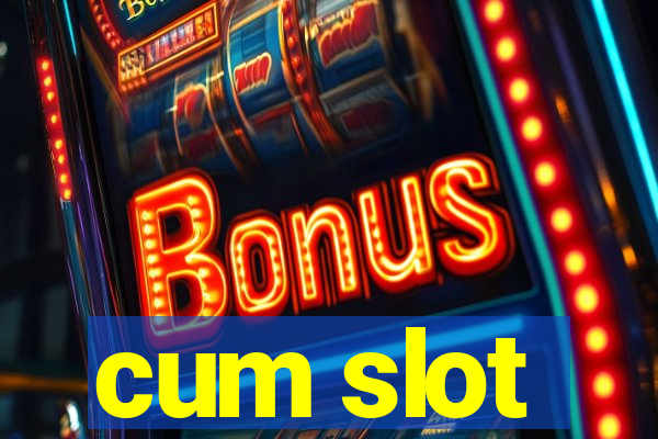 cum slot