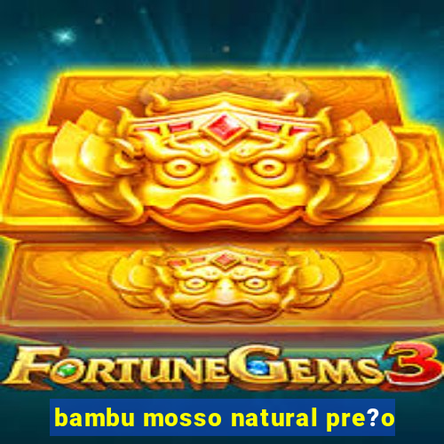 bambu mosso natural pre?o