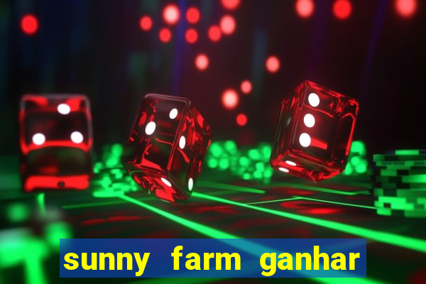 sunny farm ganhar dinheiro de verdade