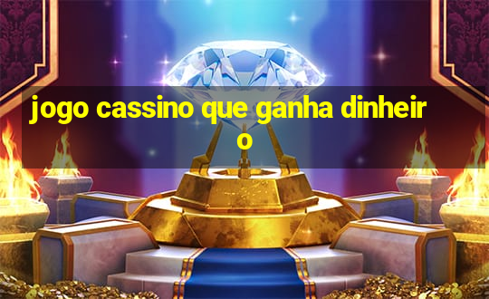 jogo cassino que ganha dinheiro