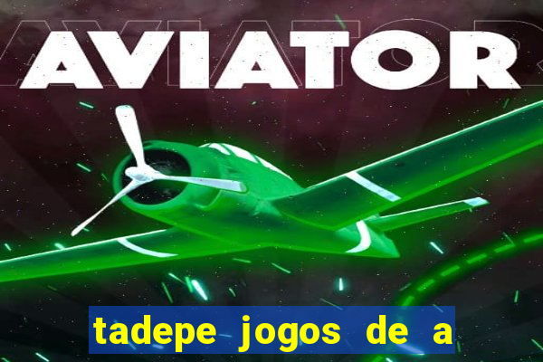 tadepe jogos de a  o