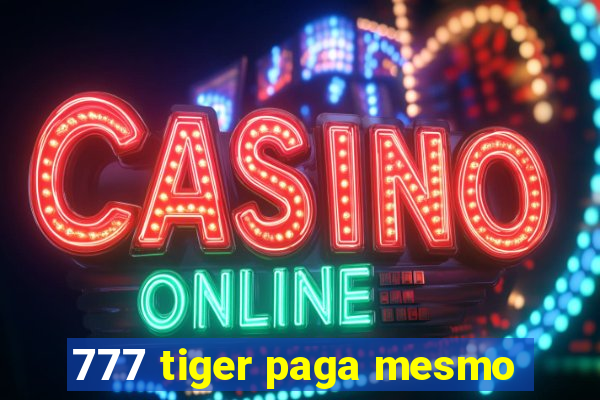 777 tiger paga mesmo