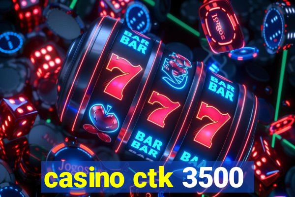 casino ctk 3500