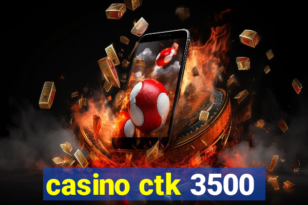 casino ctk 3500