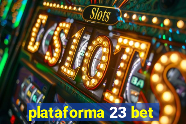 plataforma 23 bet