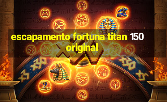 escapamento fortuna titan 150 original