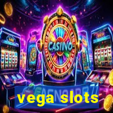 vega slots