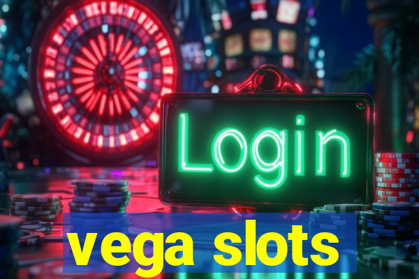 vega slots