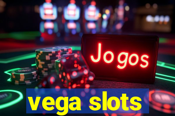 vega slots