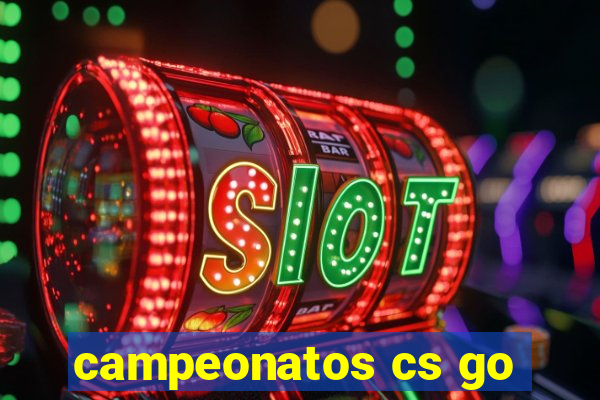 campeonatos cs go