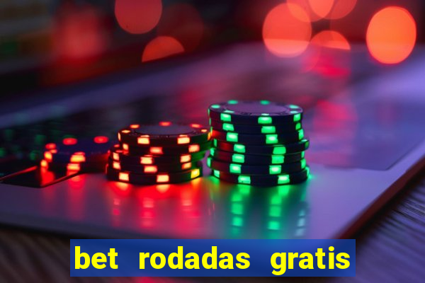 bet rodadas gratis sem depósito