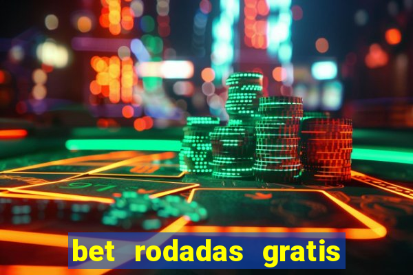 bet rodadas gratis sem depósito