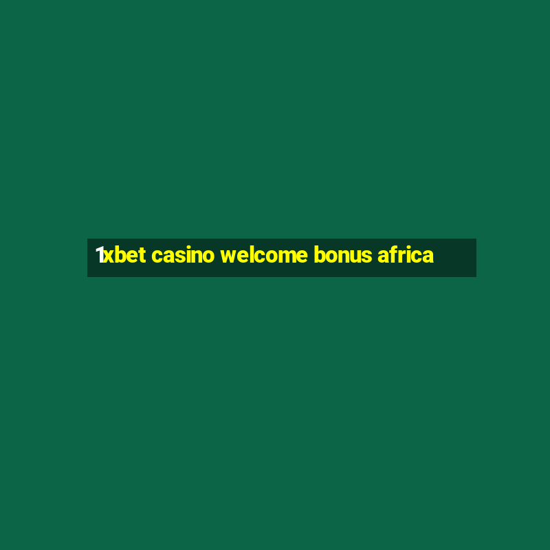 1xbet casino welcome bonus africa