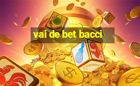 vai de bet bacci