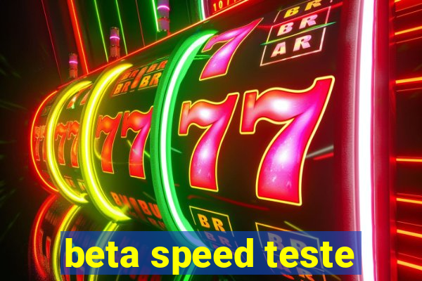 beta speed teste