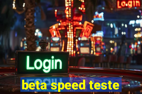 beta speed teste