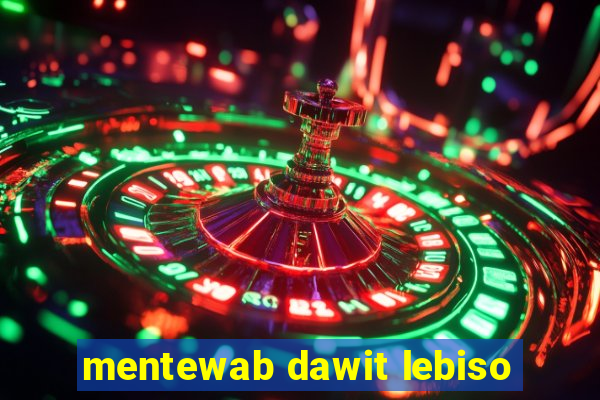 mentewab dawit lebiso