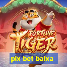 pix bet baixa