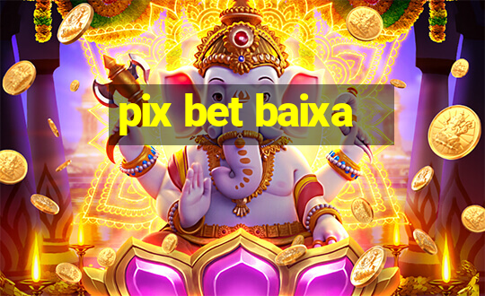 pix bet baixa