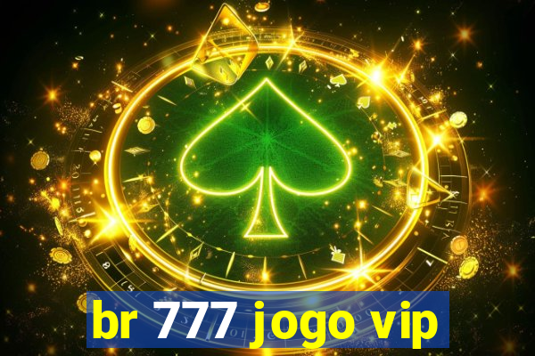 br 777 jogo vip