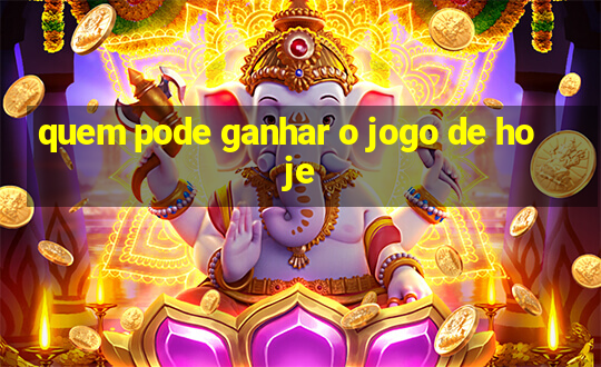 quem pode ganhar o jogo de hoje