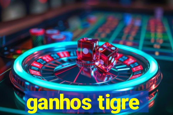 ganhos tigre