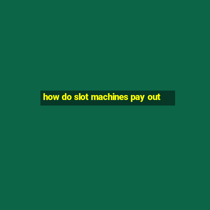 how do slot machines pay out