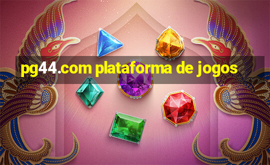 pg44.com plataforma de jogos